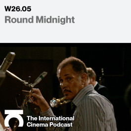 The International Cinema Podcast, Winter 2026, Episode 5. Title: Round Midnight. Film still from the film, Round Midnight. 